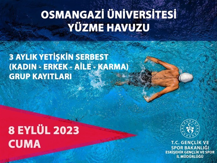 OSMANGAZİ ÜNİVERSİTESİ YÜZME HAVUZU 3 AYLIK YETİŞKİN SERBEST(BAY-BAYAN-AİLE-KARMA) GRUP KAYITLARI