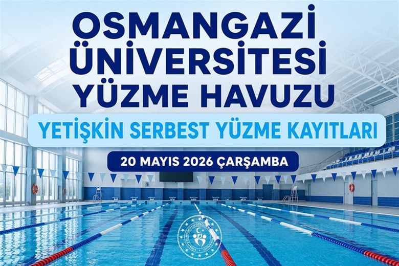 ESKİŞEHİR OSMANGAZİ ÜNİVERSİTESİ KAPALI YÜZME HAVUZU 2 (İKİ) AYLIK YETİŞKİN SERBEST (BAY-BAYAN-KARMA-AİLE) GRUP KAYITLARI